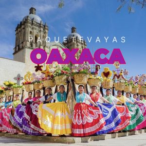 PAQUETEVAYAS A OAXACA